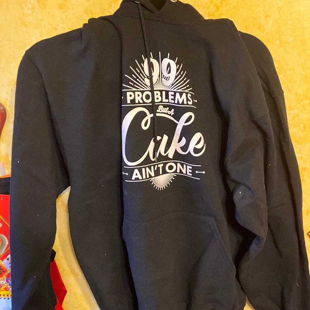 How To Cake It 99 Problems But A Cake Ain’t One Hooded Sweatshirt Size Large